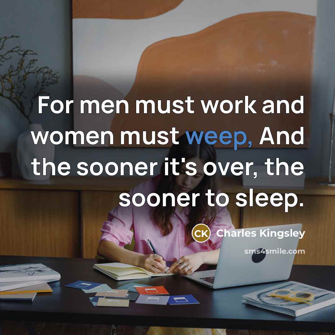 “For men must work and women must weep, And the…” quote by Charles Kingsley