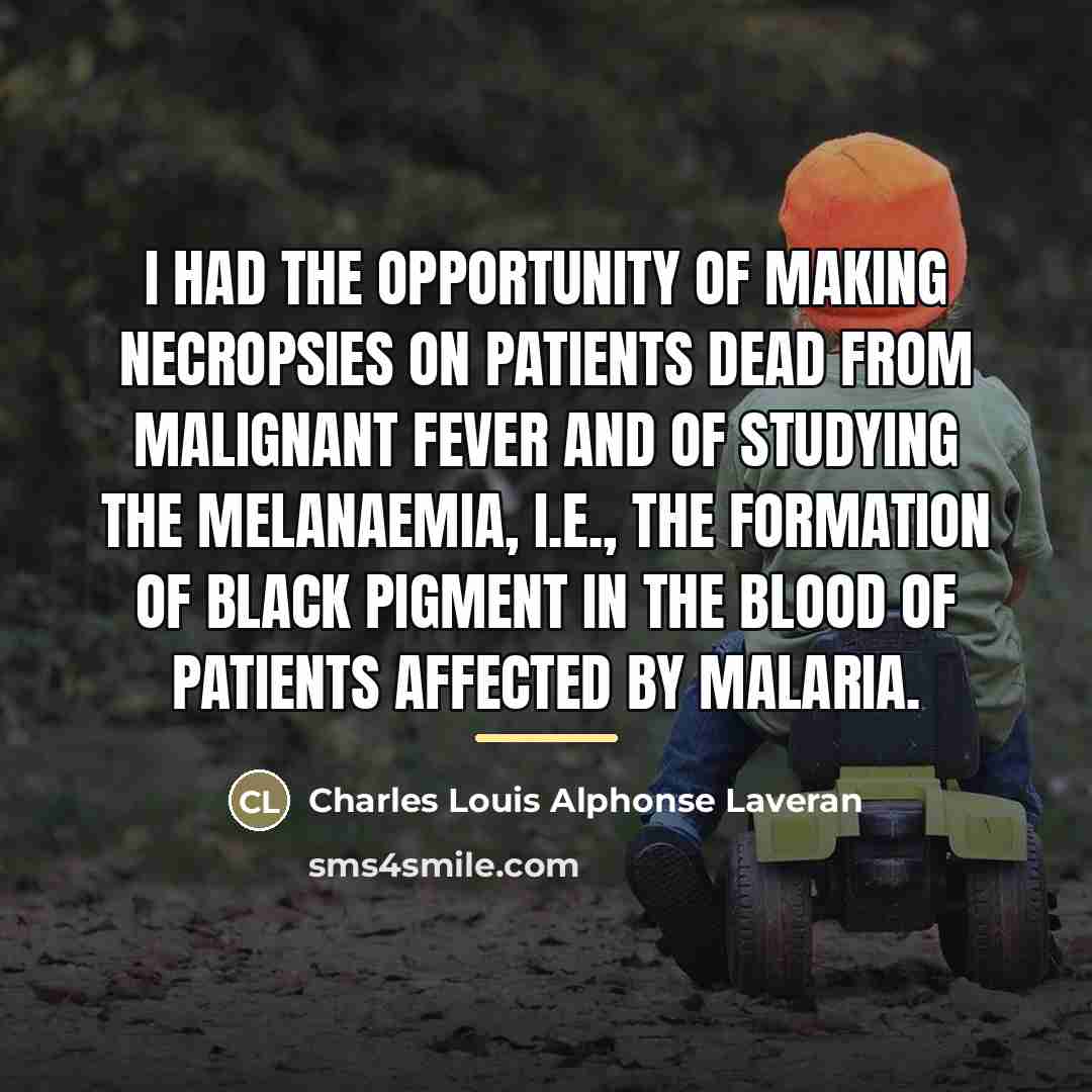 “I had the opportunity of making necropsies on patients dead…” quote by Charles Louis Alphonse Laveran