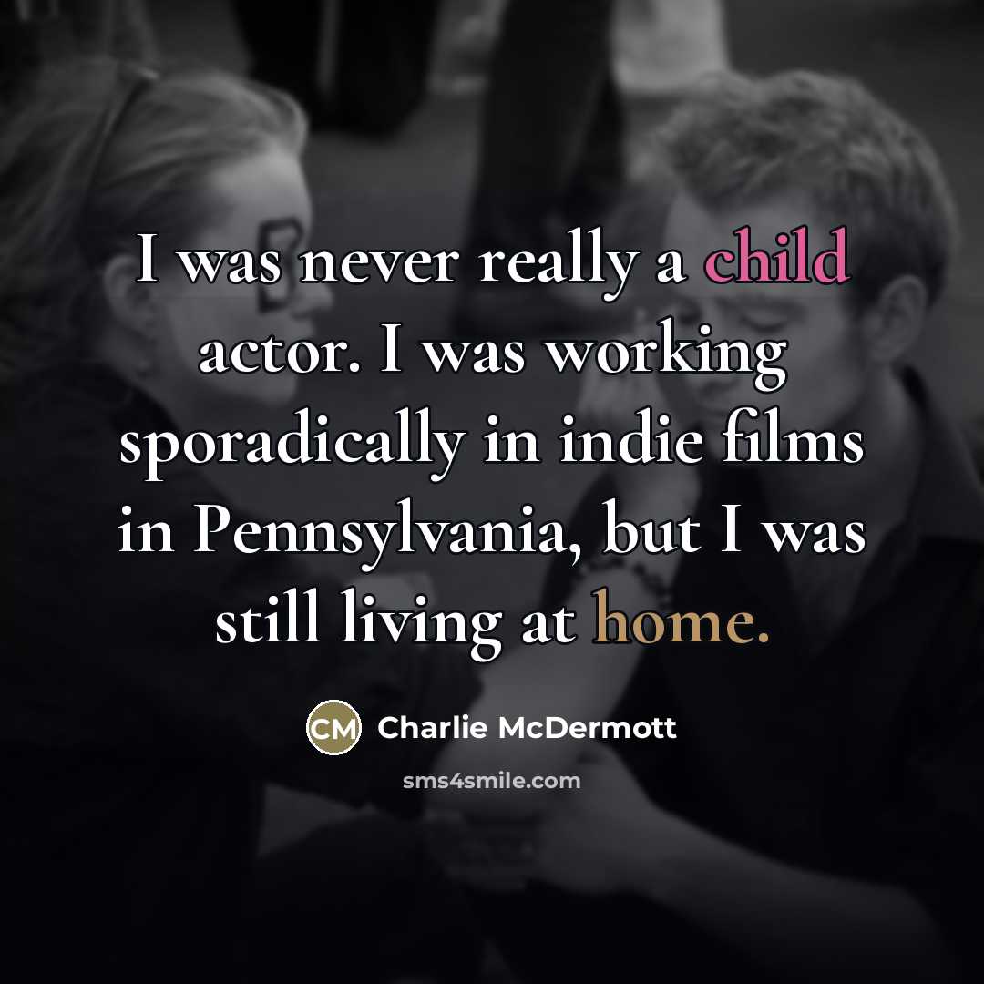 “I was never really a child actor. I was working…” quote by Charlie McDermott
