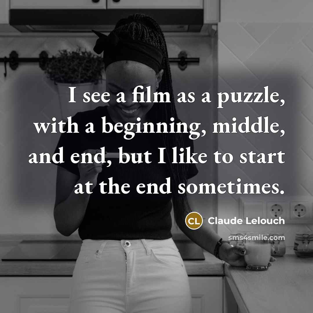 “I see a film as a puzzle, with a beginning,…” quote by Claude Lelouch