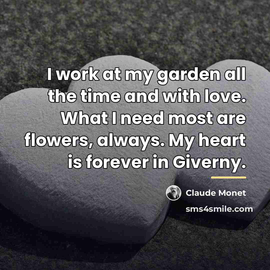 “I work at my garden all the time and with…” quote by Claude Monet