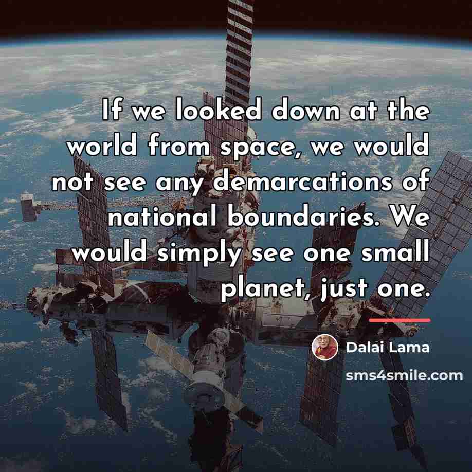 “If we looked down at the world from space, we…” quote by Dalai Lama
