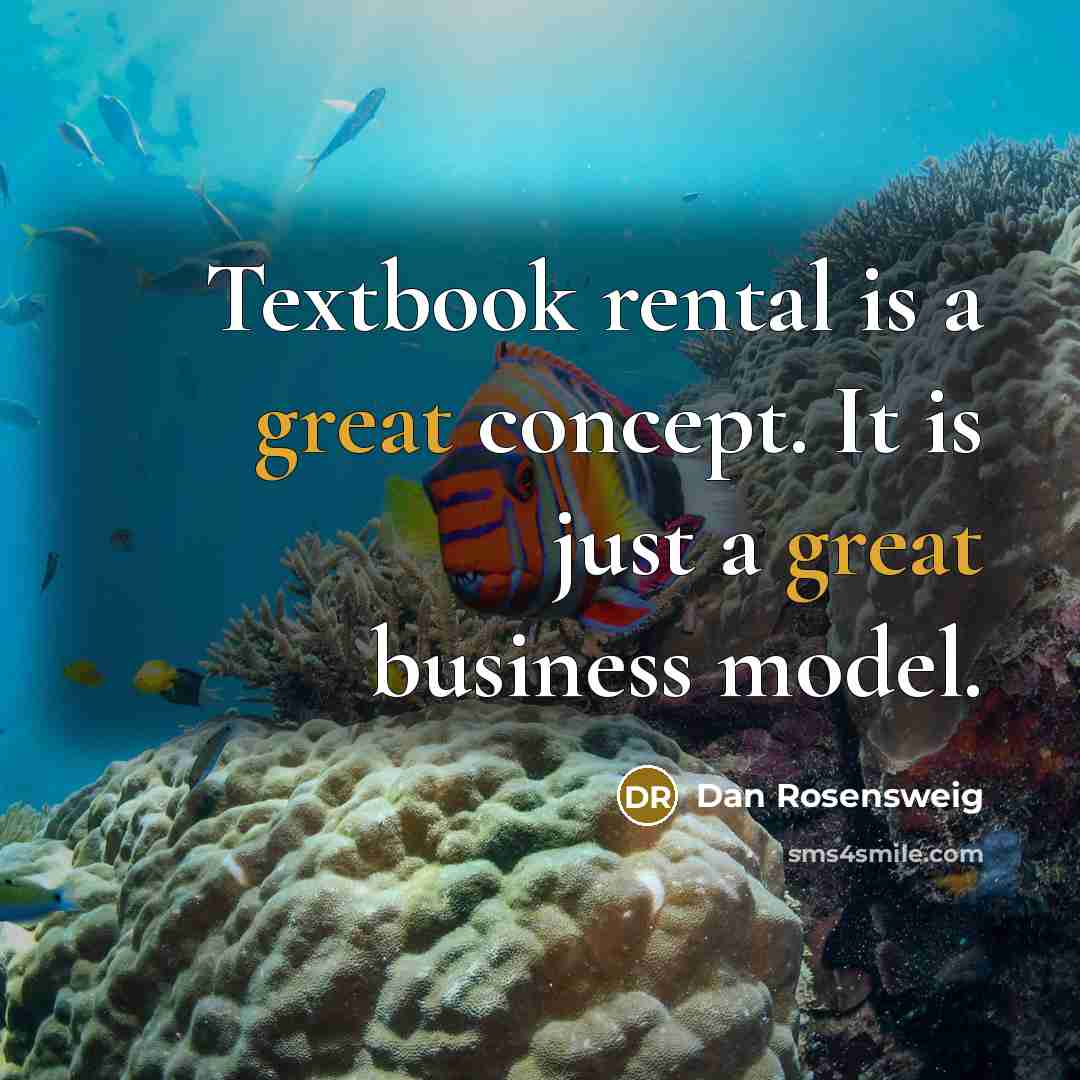 “Textbook rental is a great concept. It is just a…” quote by Dan Rosensweig