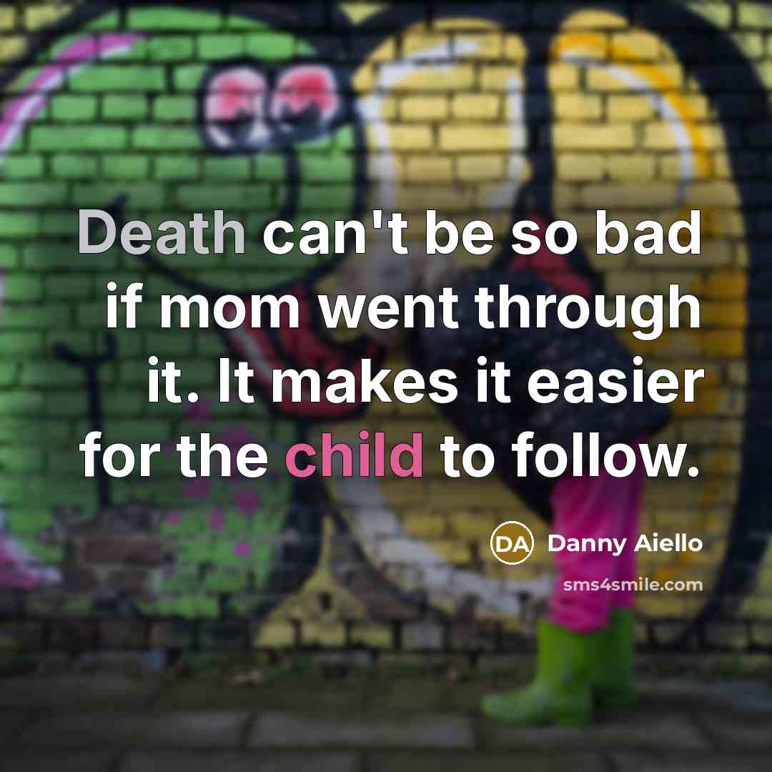 “Death can't be so bad if mom went through it.…” quote by Danny Aiello