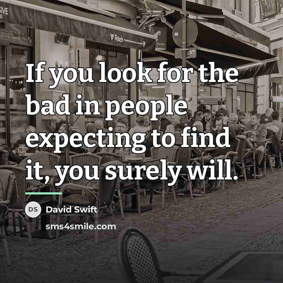 “If you look for the bad in people expecting to…” quote by David Swift