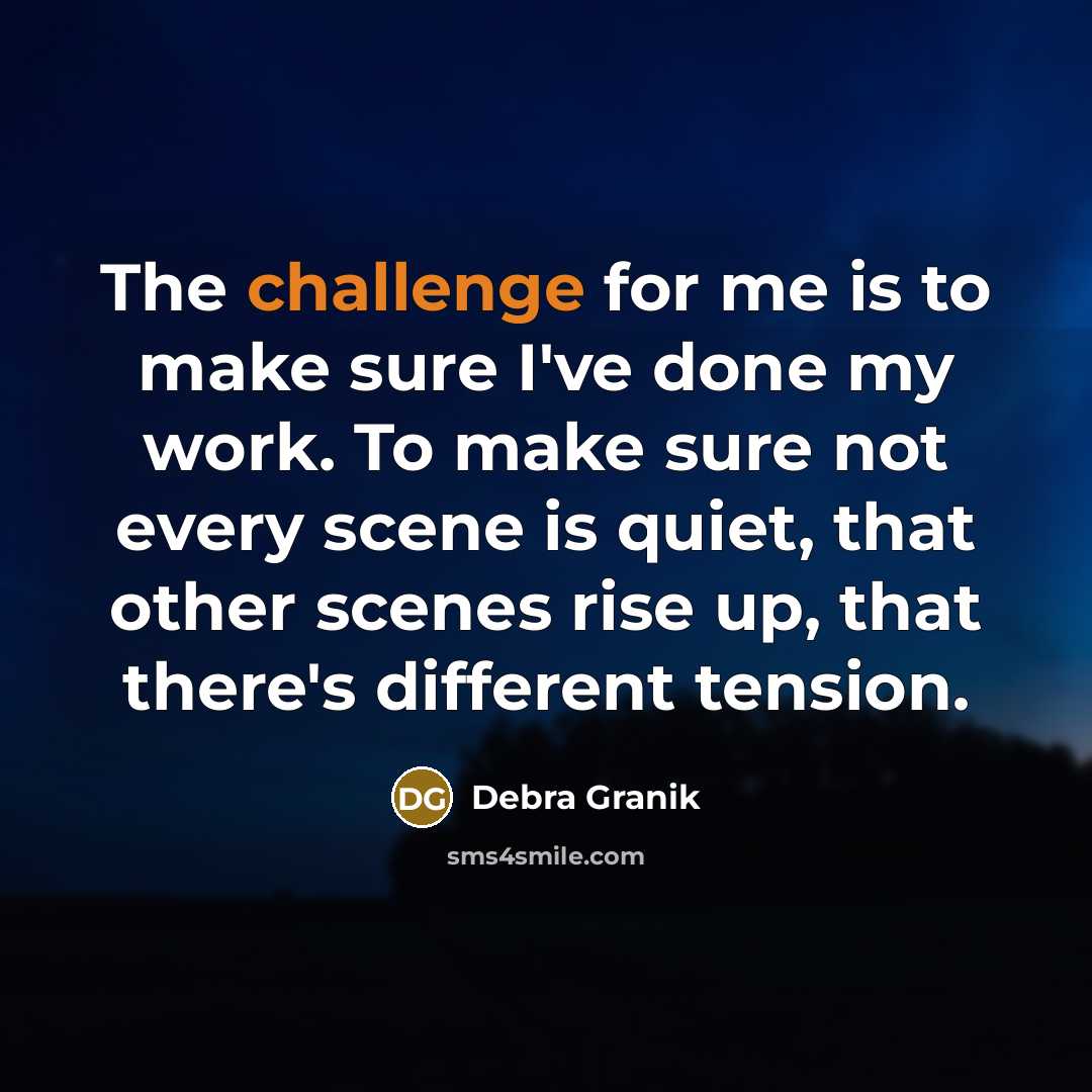 “The challenge for me is to make sure I've done…” quote by Debra Granik