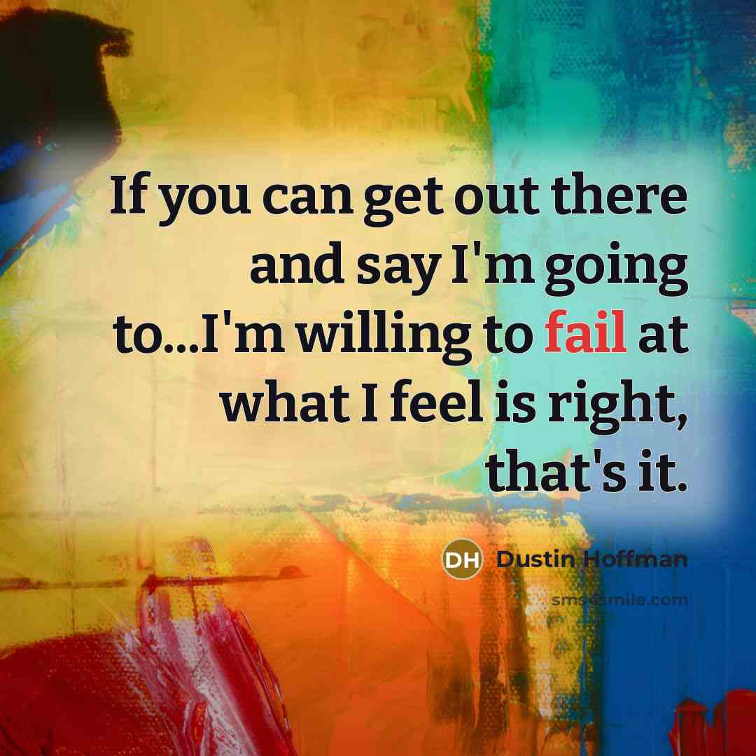 “If you can get out there and say I'm going…” quote by Dustin Hoffman