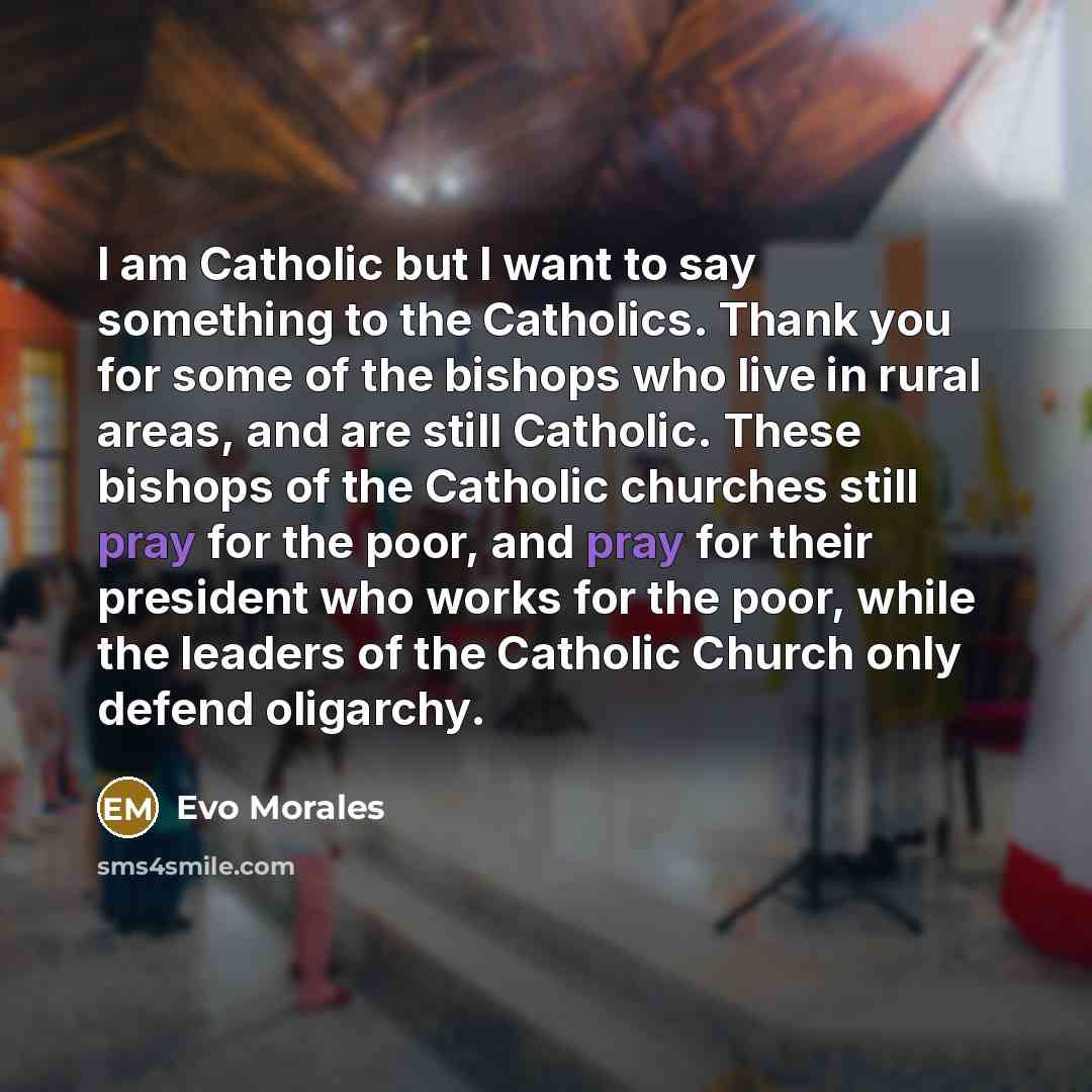 “I am Catholic but I want to say something to…” quote by Evo Morales