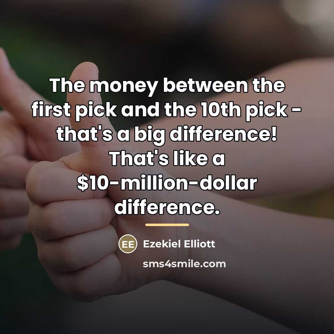 “The money between the first pick and the 10th pick…” quote by Ezekiel Elliott
