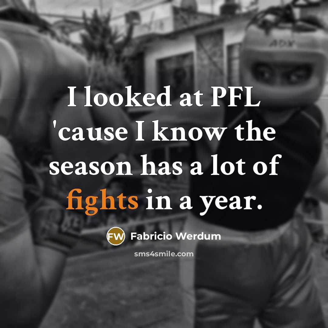“I looked at PFL 'cause I know the season has…” quote by Fabricio Werdum