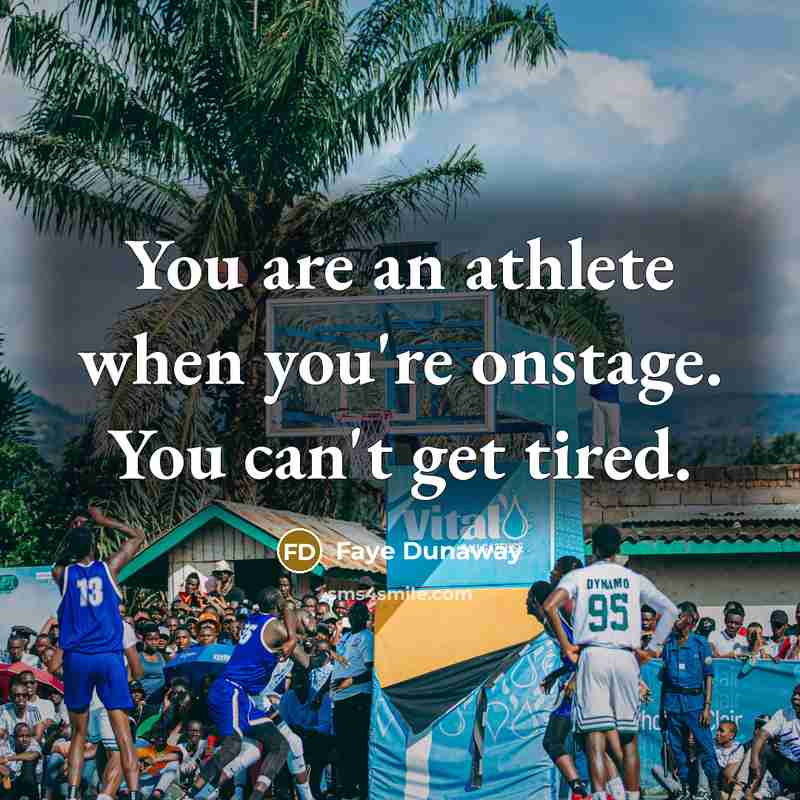 “You are an athlete when you're onstage. You can't get…” quote by Faye Dunaway
