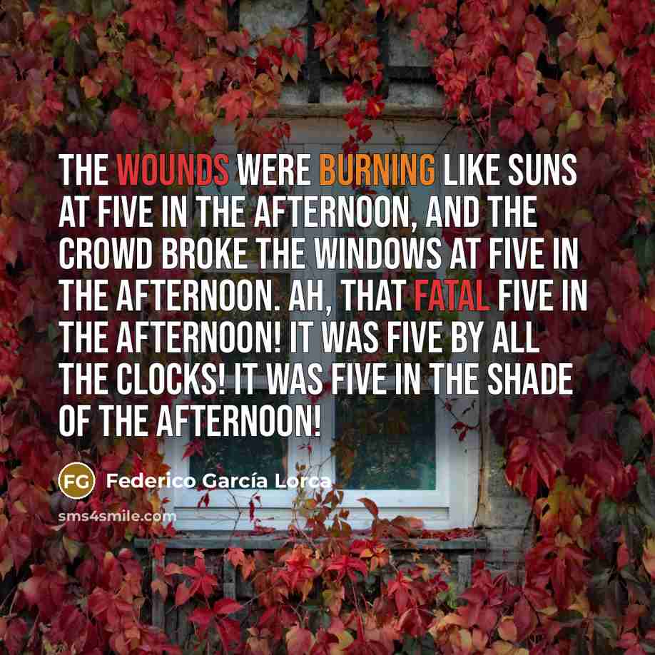 “The wounds were burning like suns at five in the…” quote by Federico Garcia Lorca