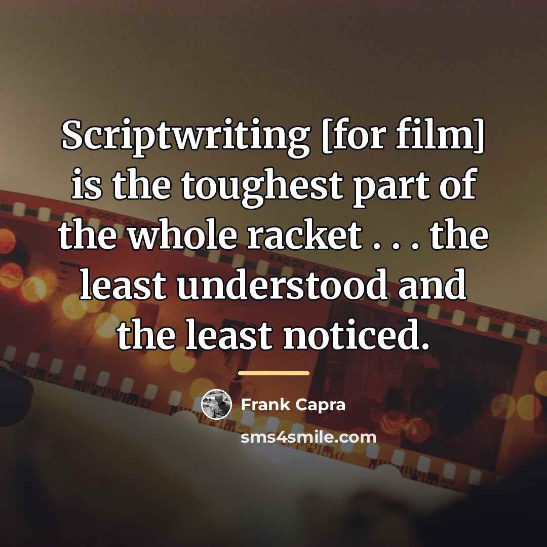 “Scriptwriting [for film] is the toughest part of the whole…” quote by Frank Capra