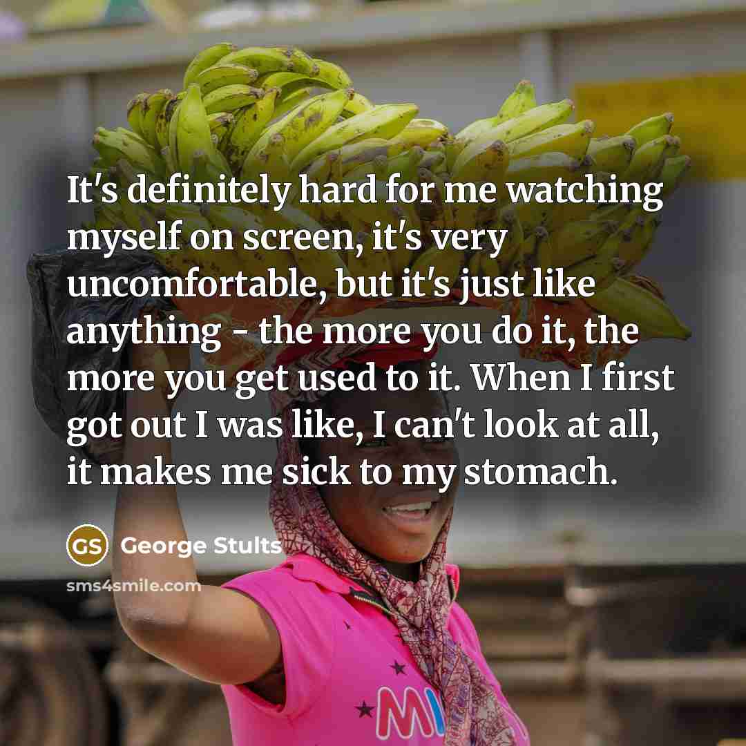 “It's definitely hard for me watching myself on screen, it's…” quote by George Stults