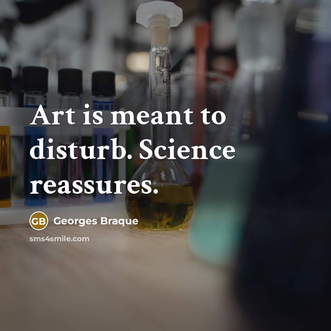“Art is meant to disturb. Science reassures.…” quote by Georges Braque