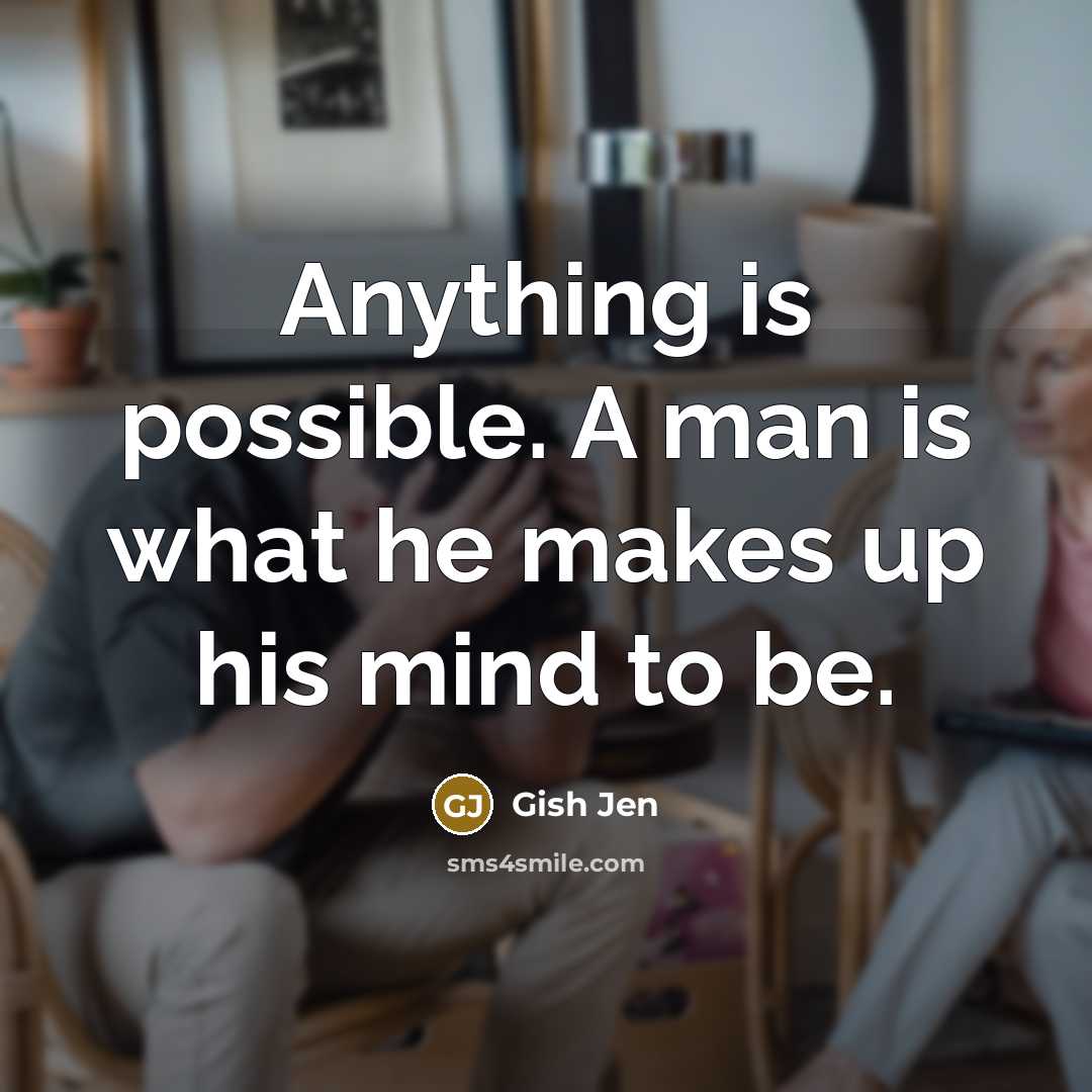 “Anything is possible. A man is what he makes up…” quote by Gish Jen