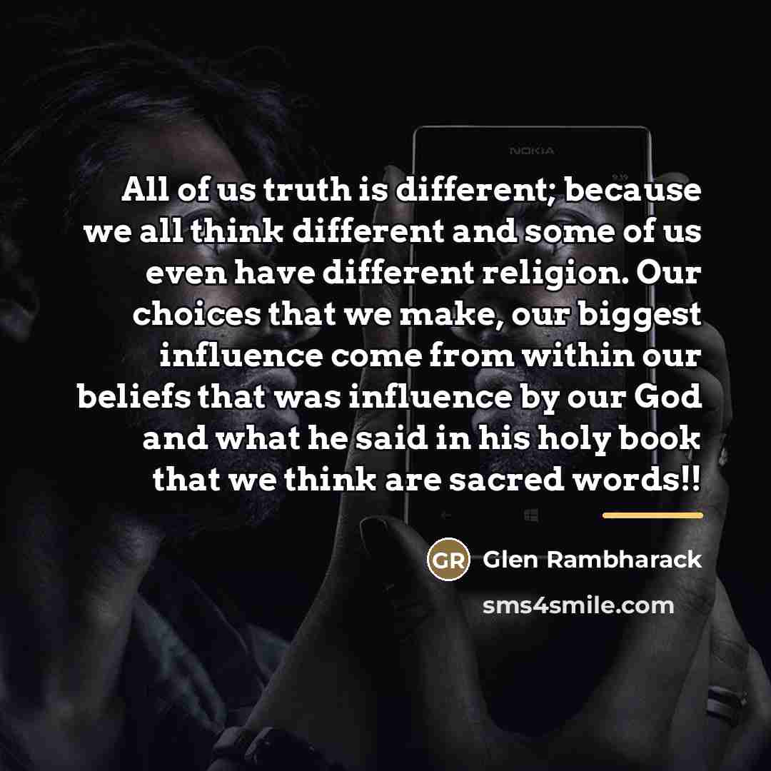 “All of us truth is different; because we all think…” quote by Glen Rambharack
