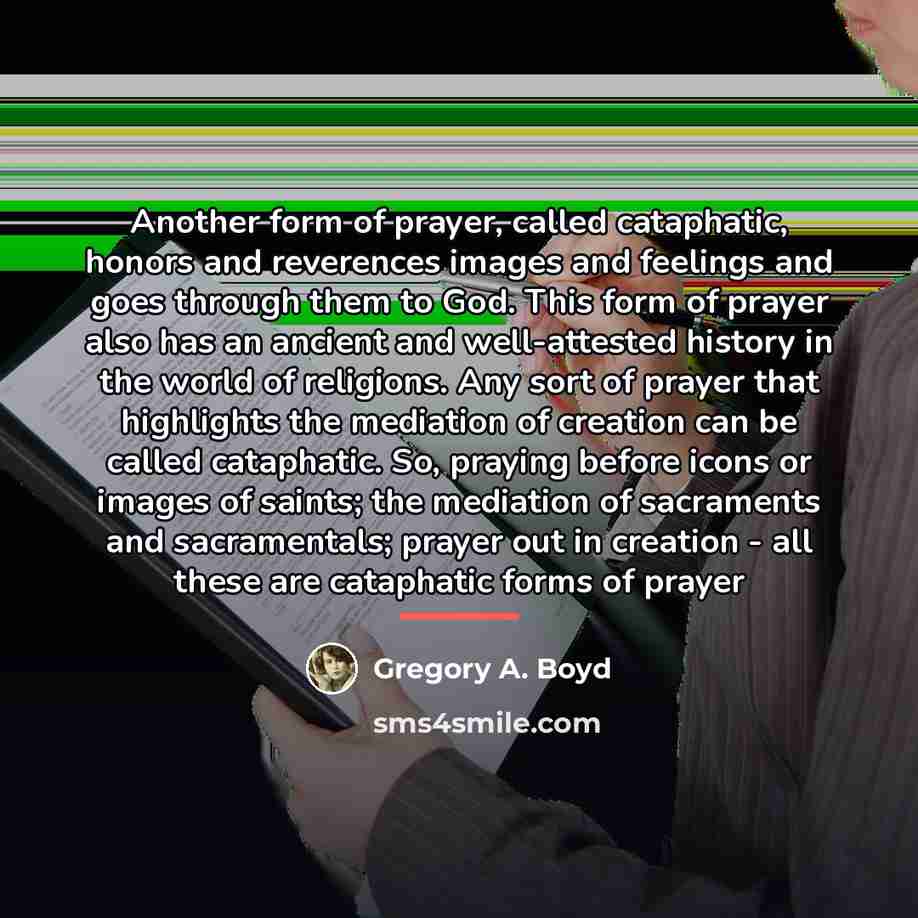 “Another form of prayer, called cataphatic, honors and reverences images…” quote by Gregory A. Boyd