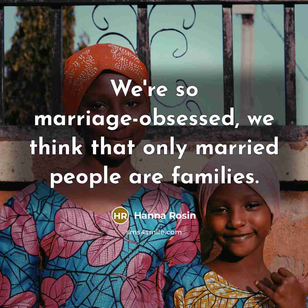 “We're so marriage-obsessed, we think that only married people are…” quote by Hanna Rosin