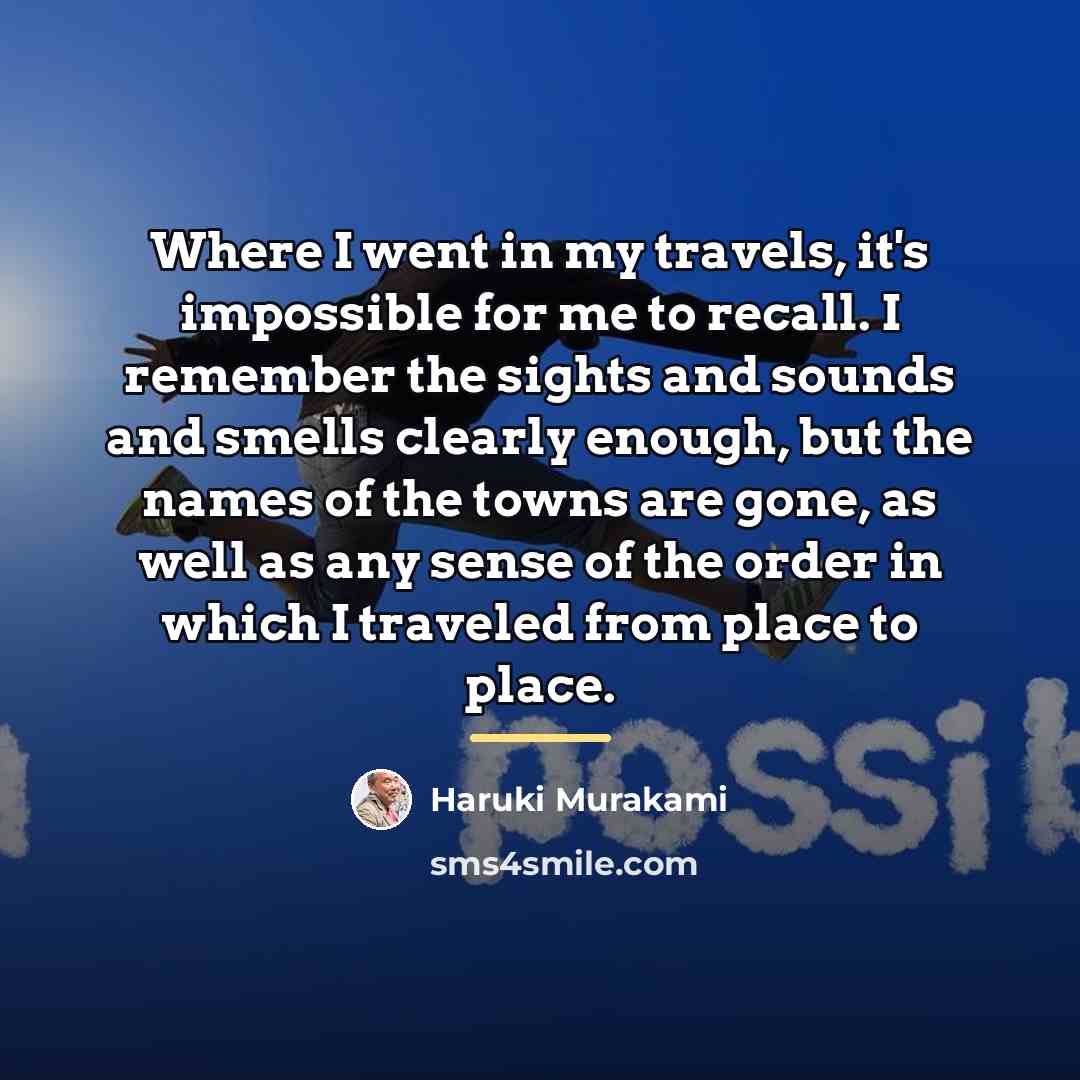 “Where I went in my travels, it's impossible for me…” quote by Haruki Murakami