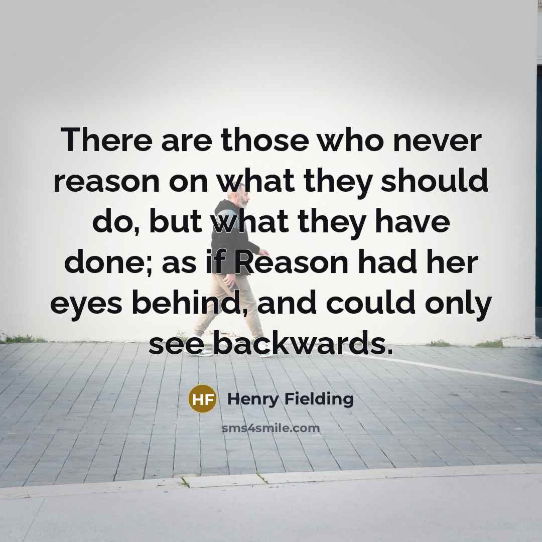 “There are those who never reason on what they should…” quote by Henry Fielding