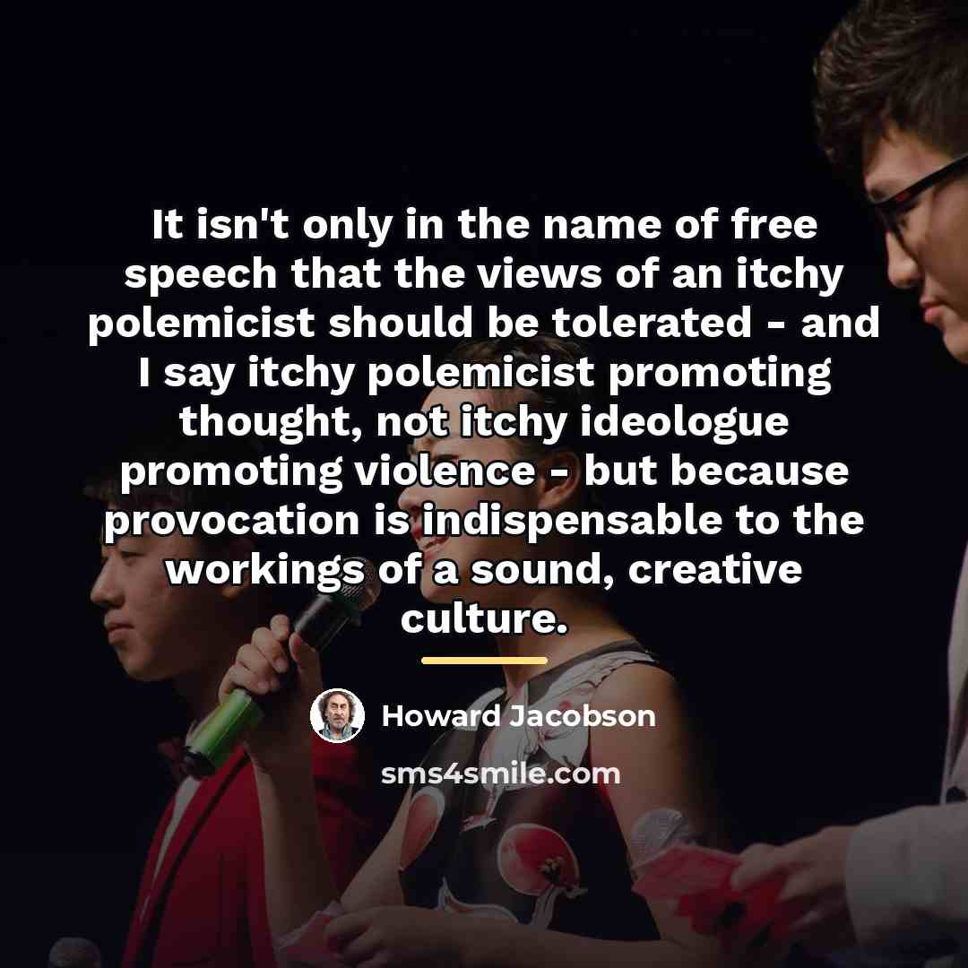 “It isn't only in the name of free speech that…” quote by Howard Jacobson