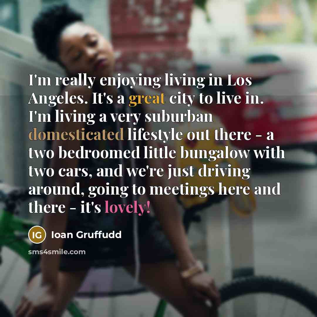 “I'm really enjoying living in Los Angeles. It's a great…” quote by Ioan Gruffudd