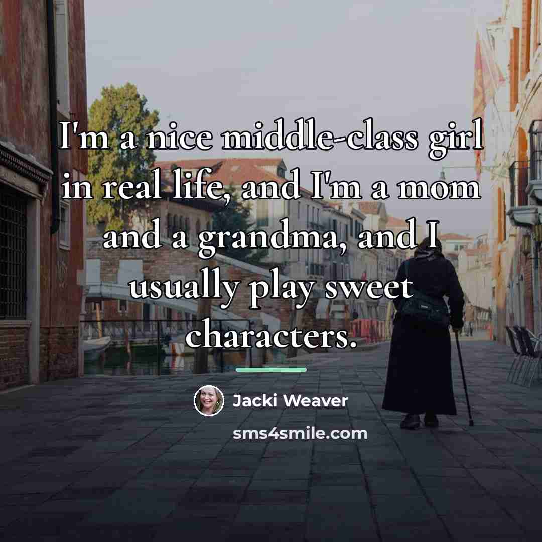 “I'm a nice middle-class girl in real life, and I'm…” quote by Jacki Weaver