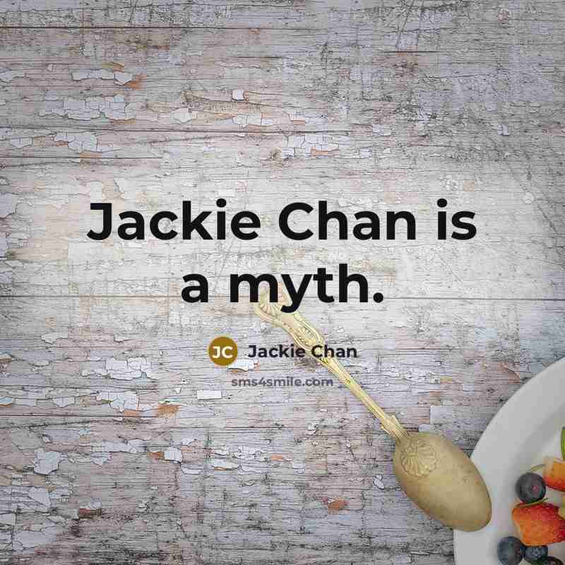 “Jackie Chan is a myth.…” quote by Jackie Chan