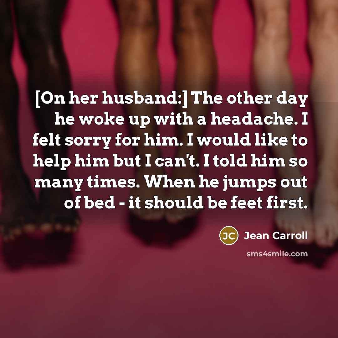 “[On her husband:] The other day he woke up with…” quote by Jean Carroll