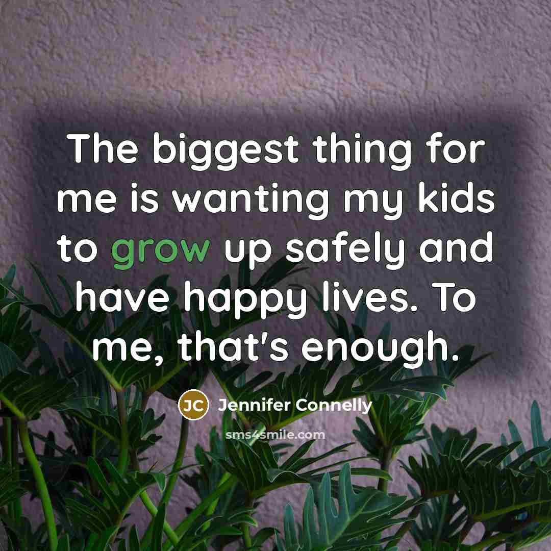 “The biggest thing for me is wanting my kids to…” quote by Jennifer Connelly