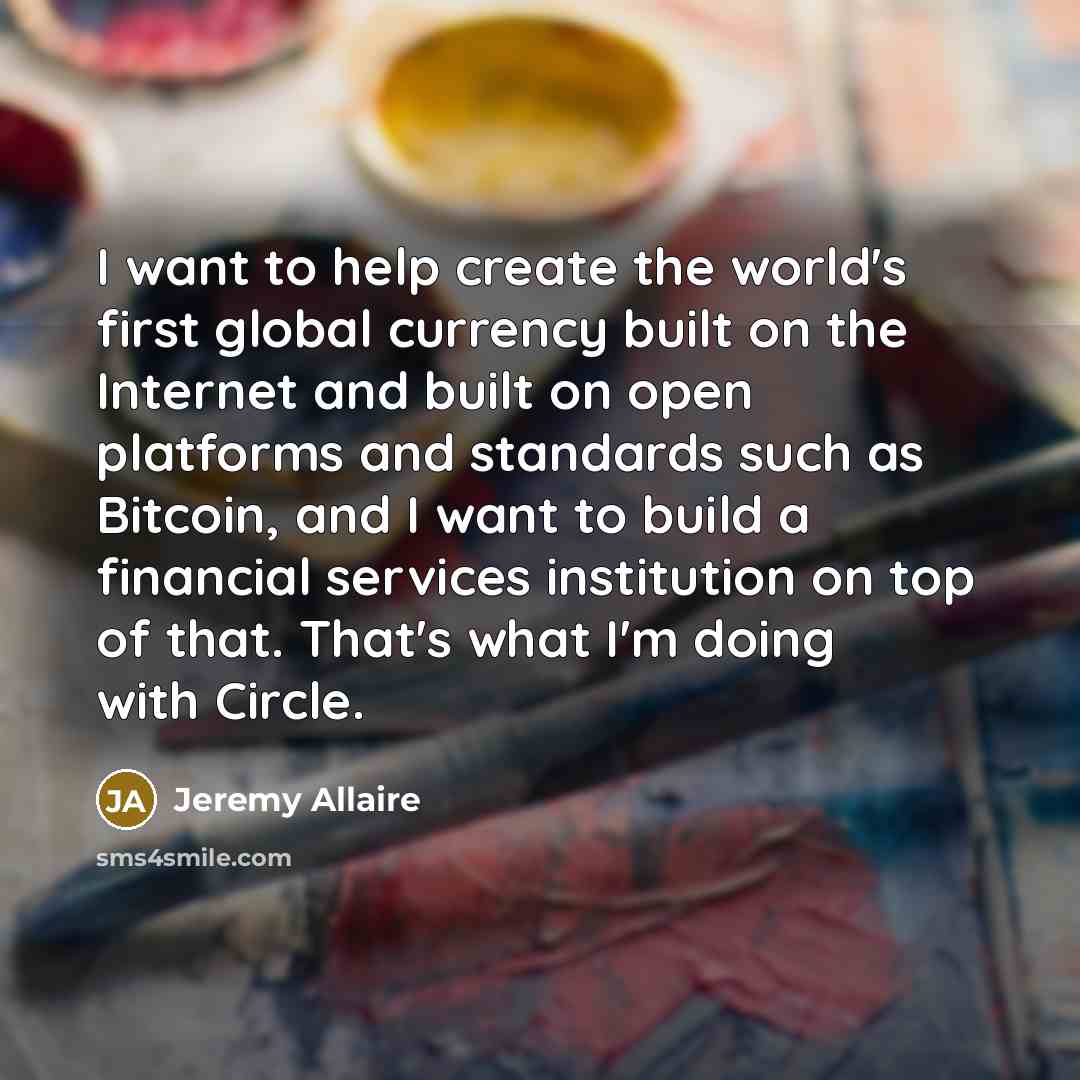 “I want to help create the world's first global currency…” quote by Jeremy Allaire