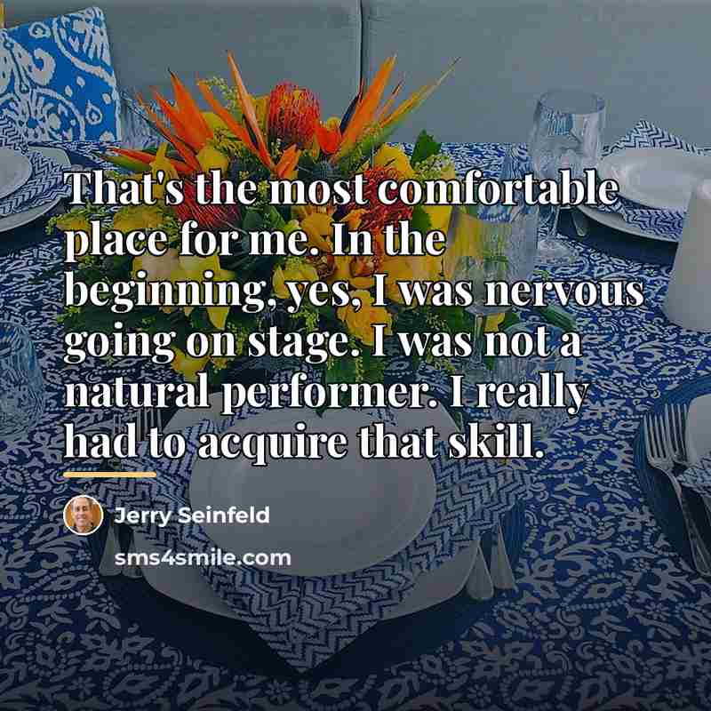 “That's the most comfortable place for me. In the beginning,…” quote by Jerry Seinfeld