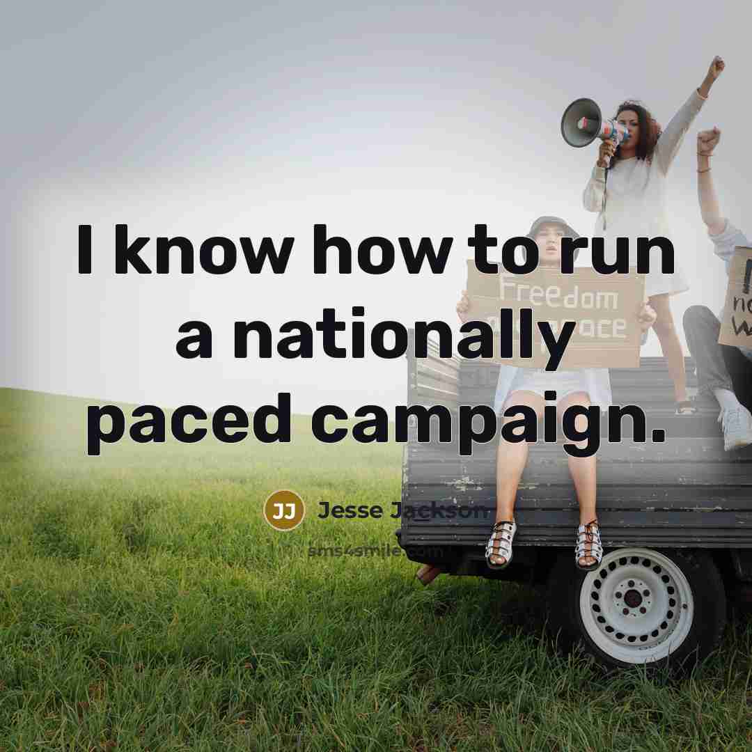 “I know how to run a nationally paced campaign.…” quote by Jesse Jackson