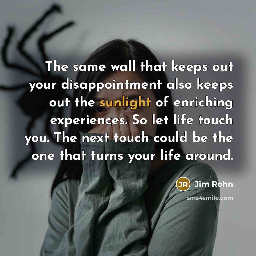 “The same wall that keeps out your disappointment also keeps…” quote by Jim Rohn