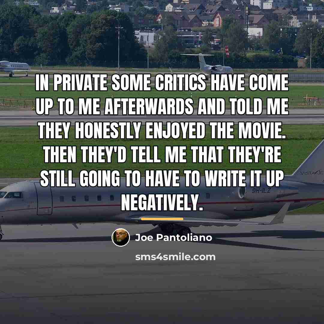 “In private some critics have come up to me afterwards…” quote by Joe Pantoliano
