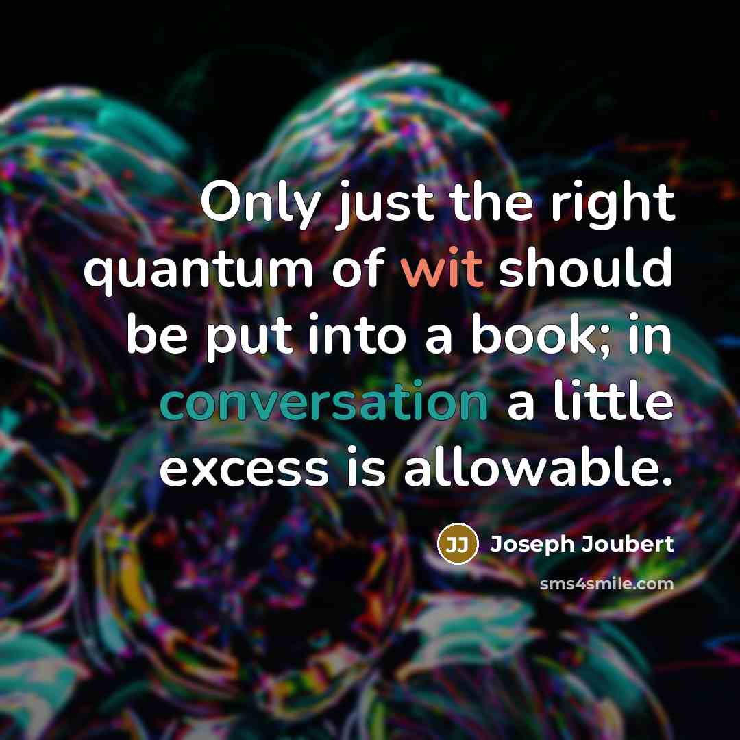 “Only just the right quantum of wit should be put…” quote by Joseph Joubert
