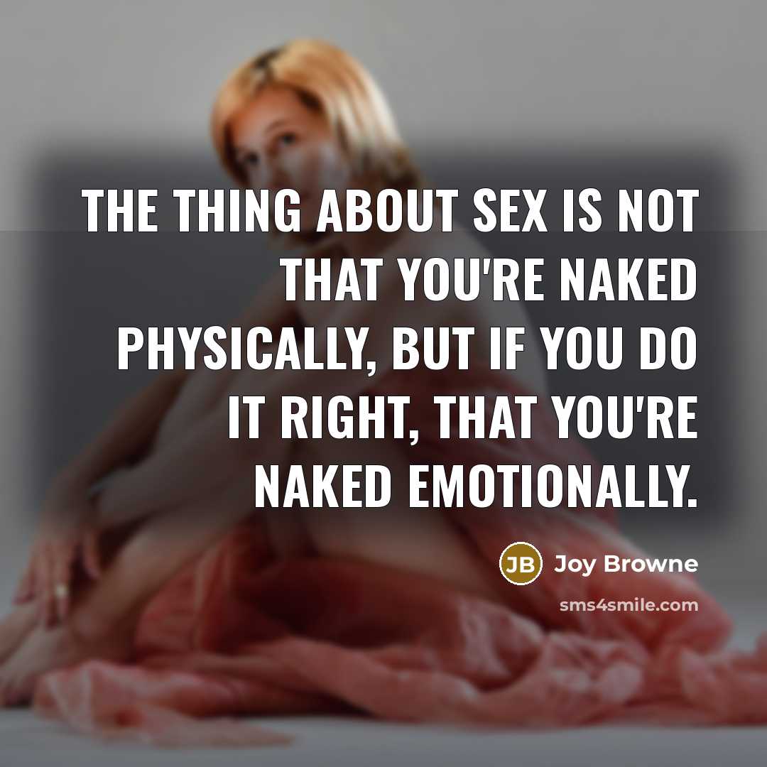 “The thing about sex is not that you're naked physically,…” quote by Joy Browne