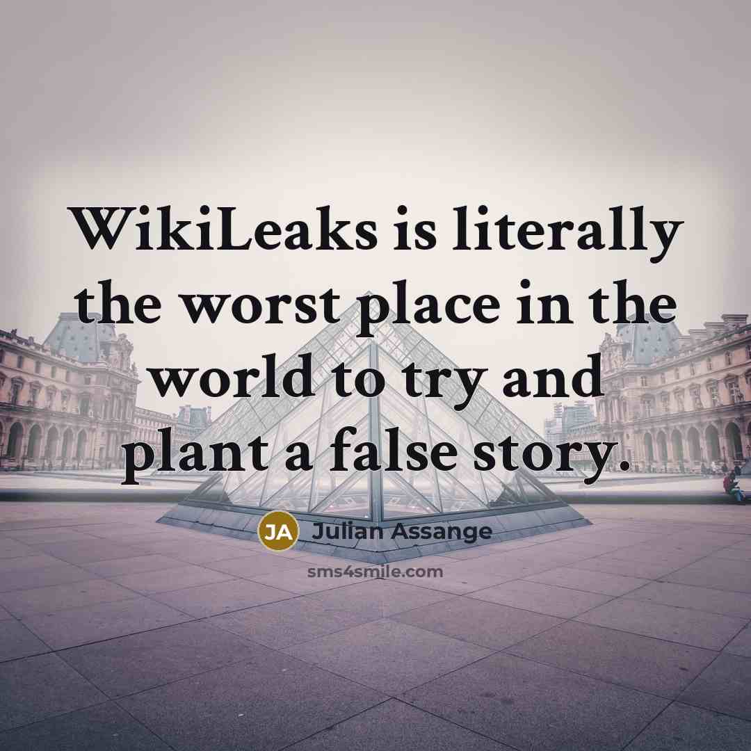 “WikiLeaks is literally the worst place in the world to…” quote by Julian Assange