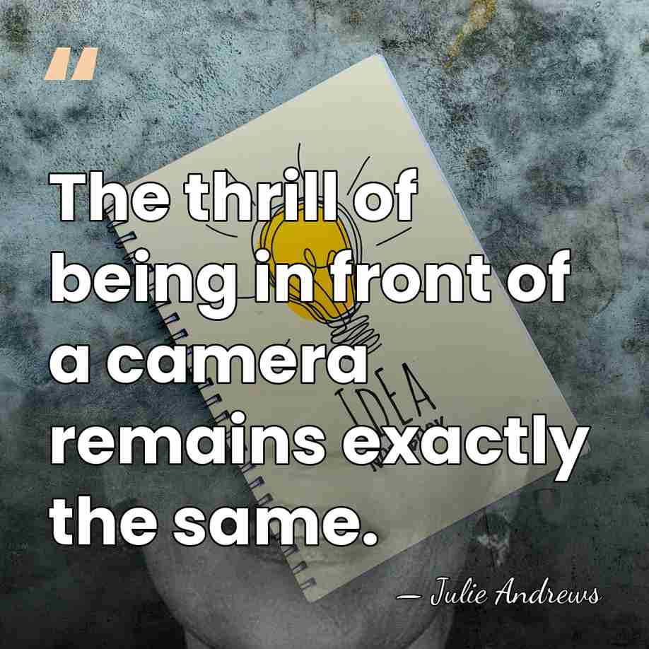 The thrill of being in front of a camera remains exactly the&hellip; - Julie Andrews