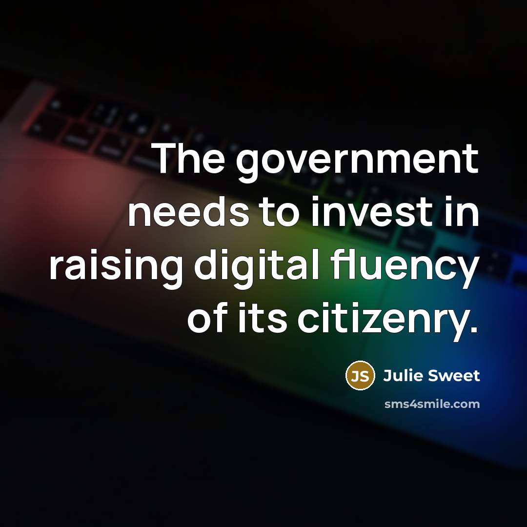 “The government needs to invest in raising digital fluency of…” quote by Julie Sweet