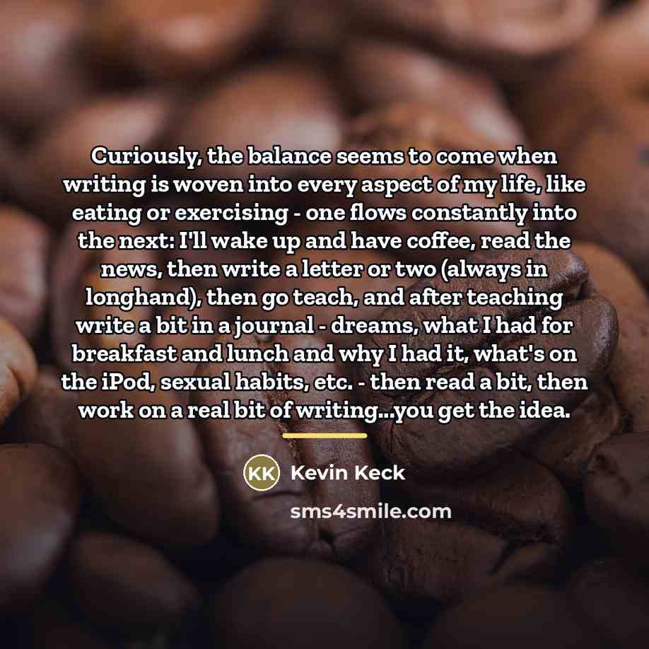 “Curiously, the balance seems to come when writing is woven…” quote by Kevin Keck