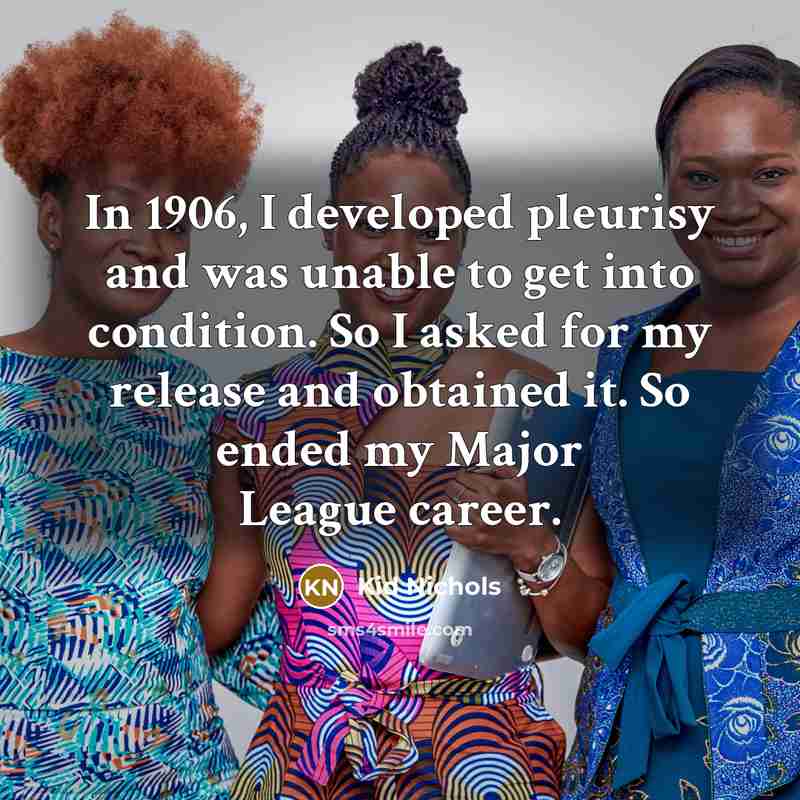 “In 1906, I developed pleurisy and was unable to get…” quote by Kid Nichols