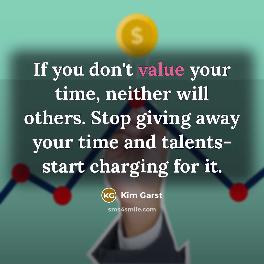 “If you don't value your time, neither will others. Stop…” quote by Kim Garst