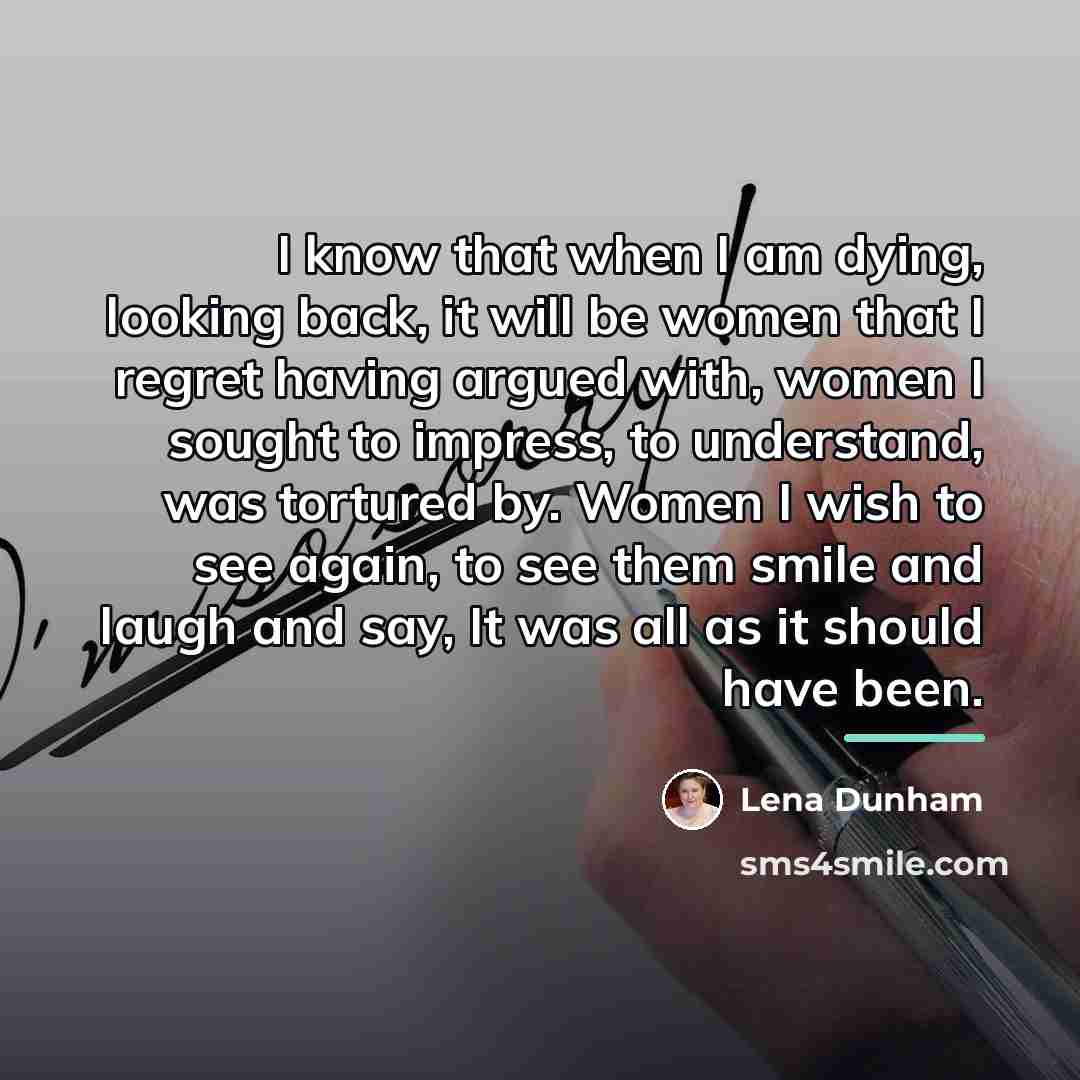 “I know that when I am dying, looking back, it…” quote by Lena Dunham