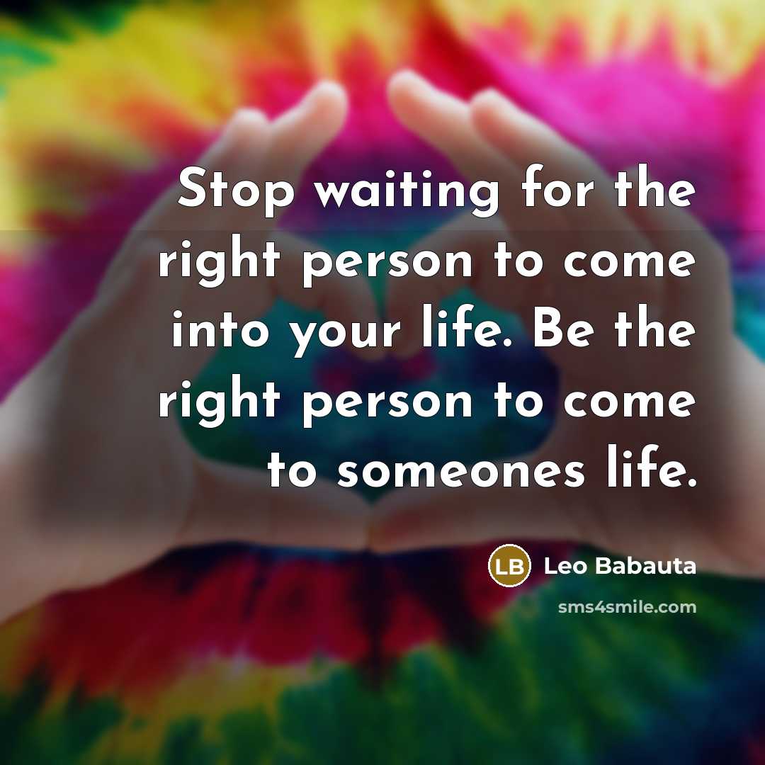 “Stop waiting for the right person to come into your…” quote by Leo Babauta