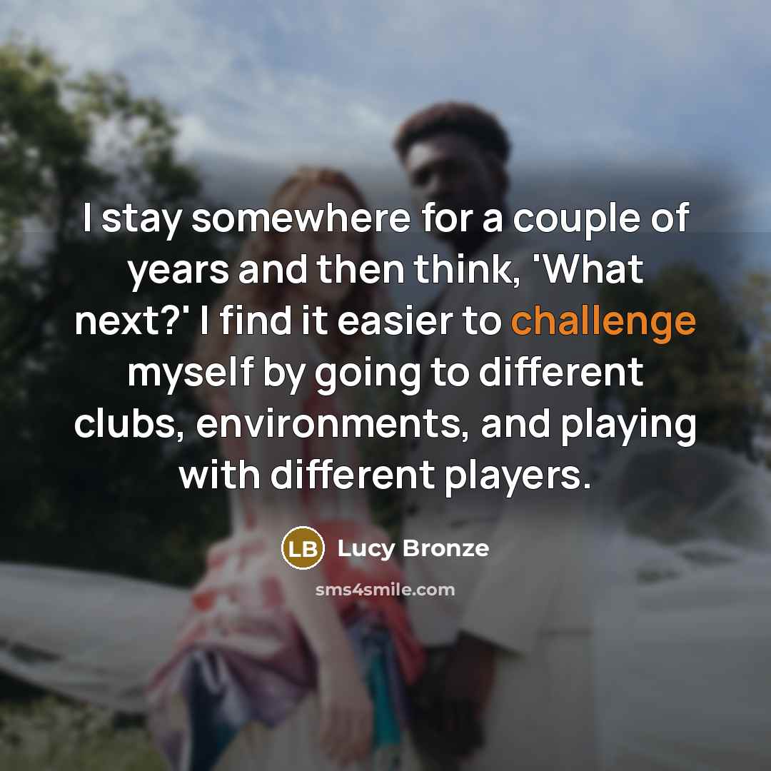 “I stay somewhere for a couple of years and then…” quote by Lucy Bronze
