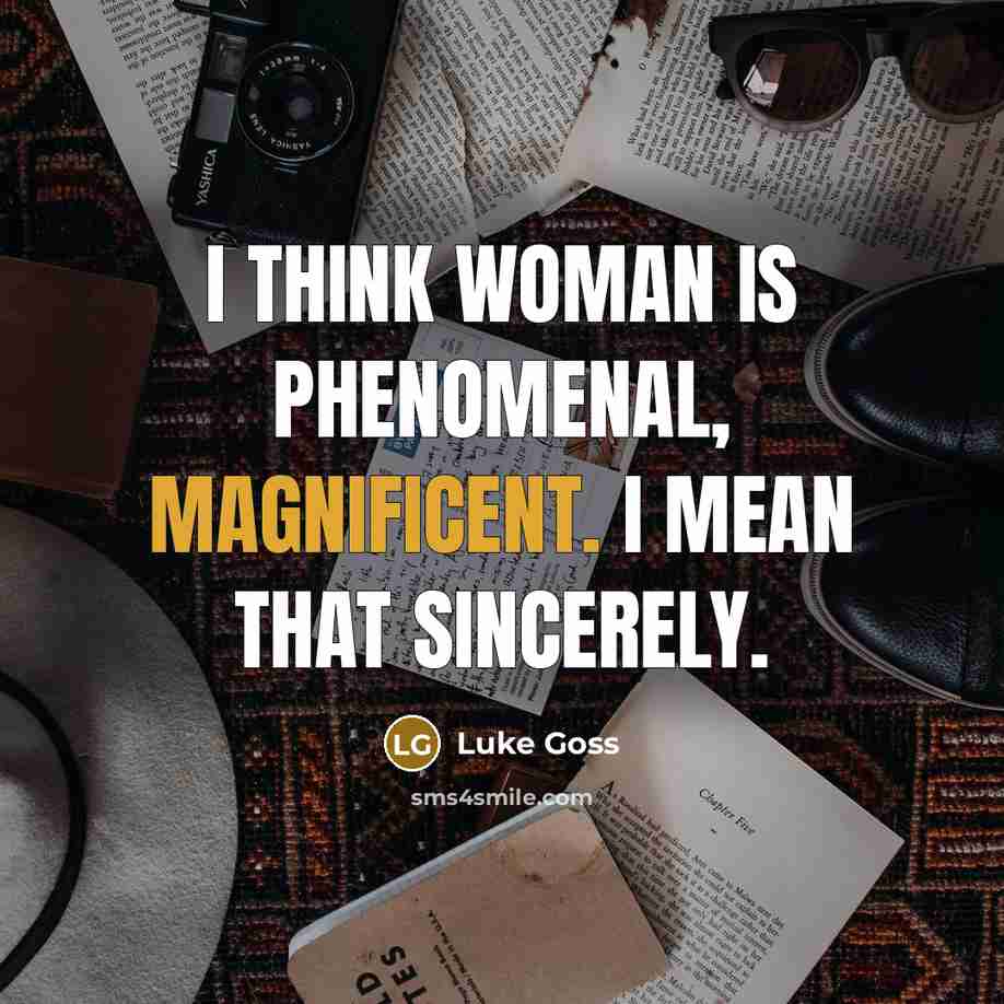 “I think woman is phenomenal, magnificent. I mean that sincerely.…” quote by Luke Goss