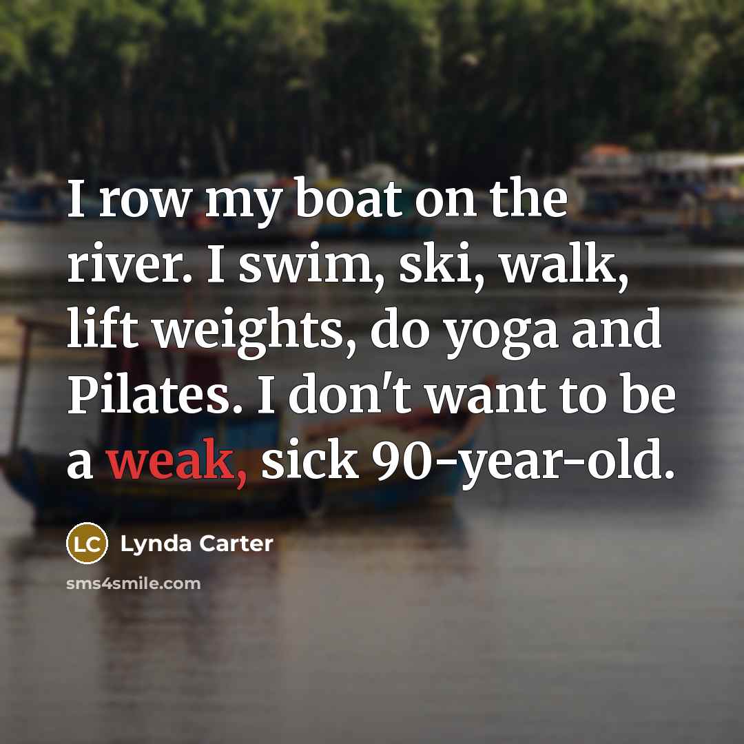 “I row my boat on the river. I swim, ski,…” quote by Lynda Carter