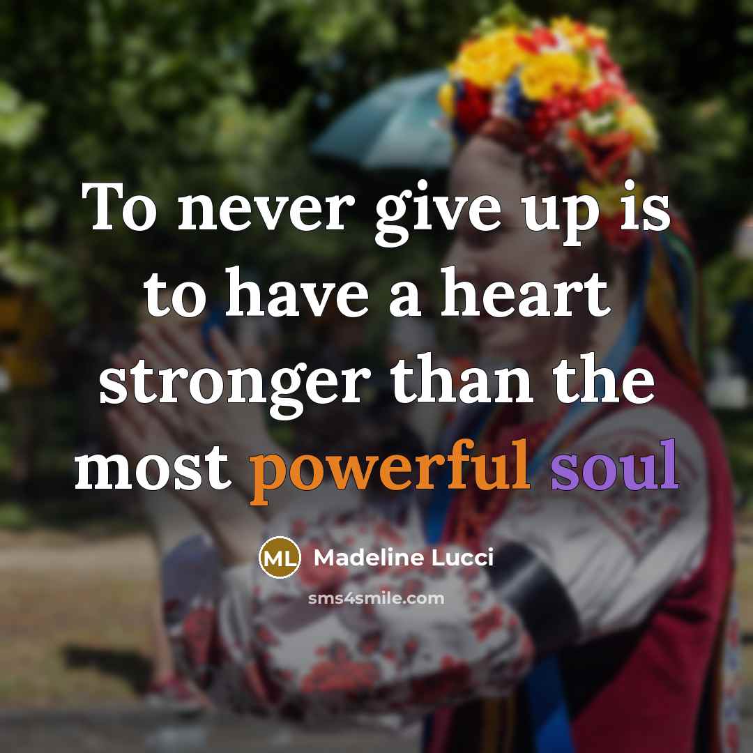“To never give up is to have a heart stronger…” quote by Madeline Lucci